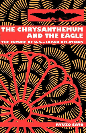 The Chrysanthemum And The Eagle: The Future Of U.S.Japan Relations,New