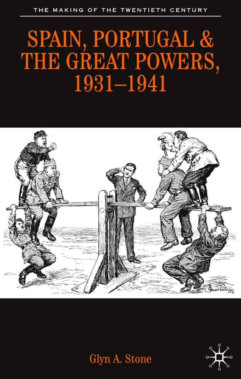 Spain, Portugal and the Great Powers, 19311941 (The Making of the Twentieth Century, 17)