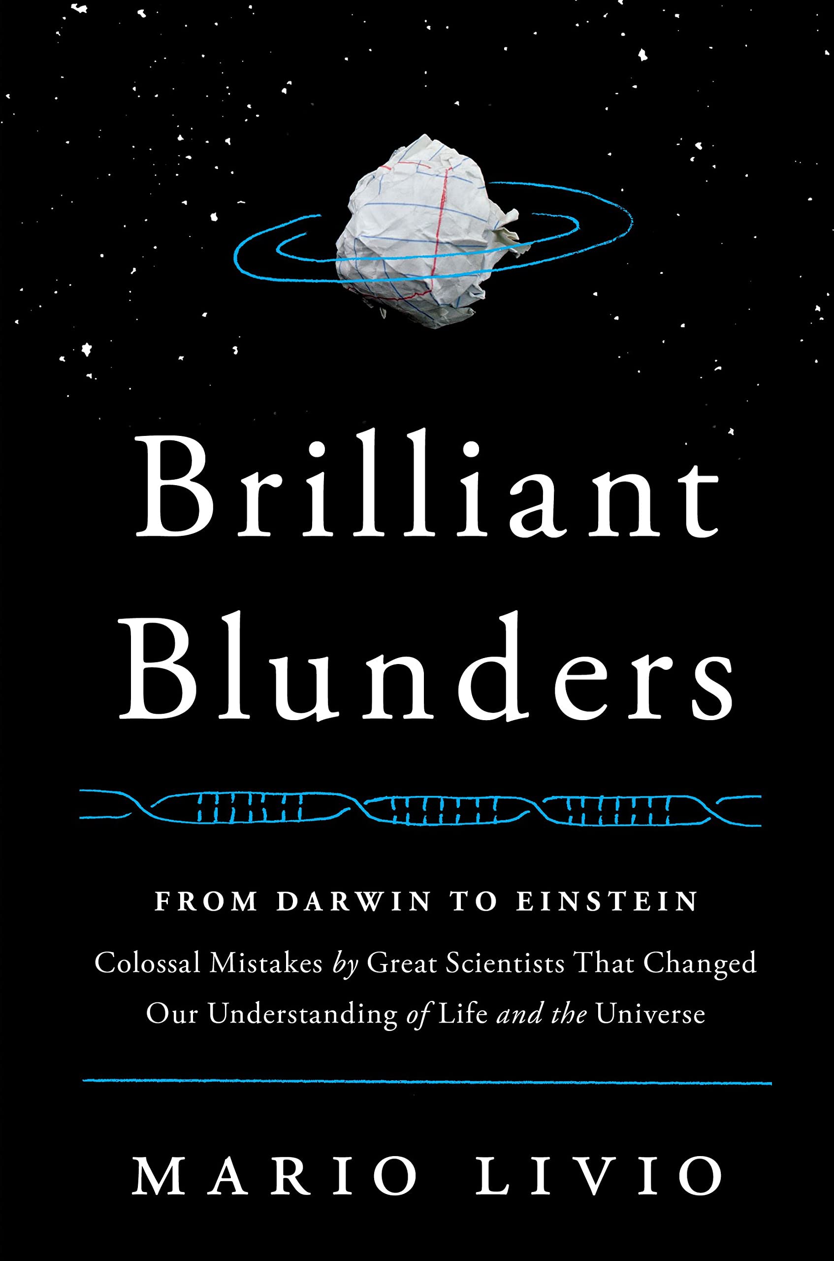 Brilliant Blunders: From Darwin to Einstein  Colossal Mistakes by Great Scientists That Changed Our Understanding of Life and t,New