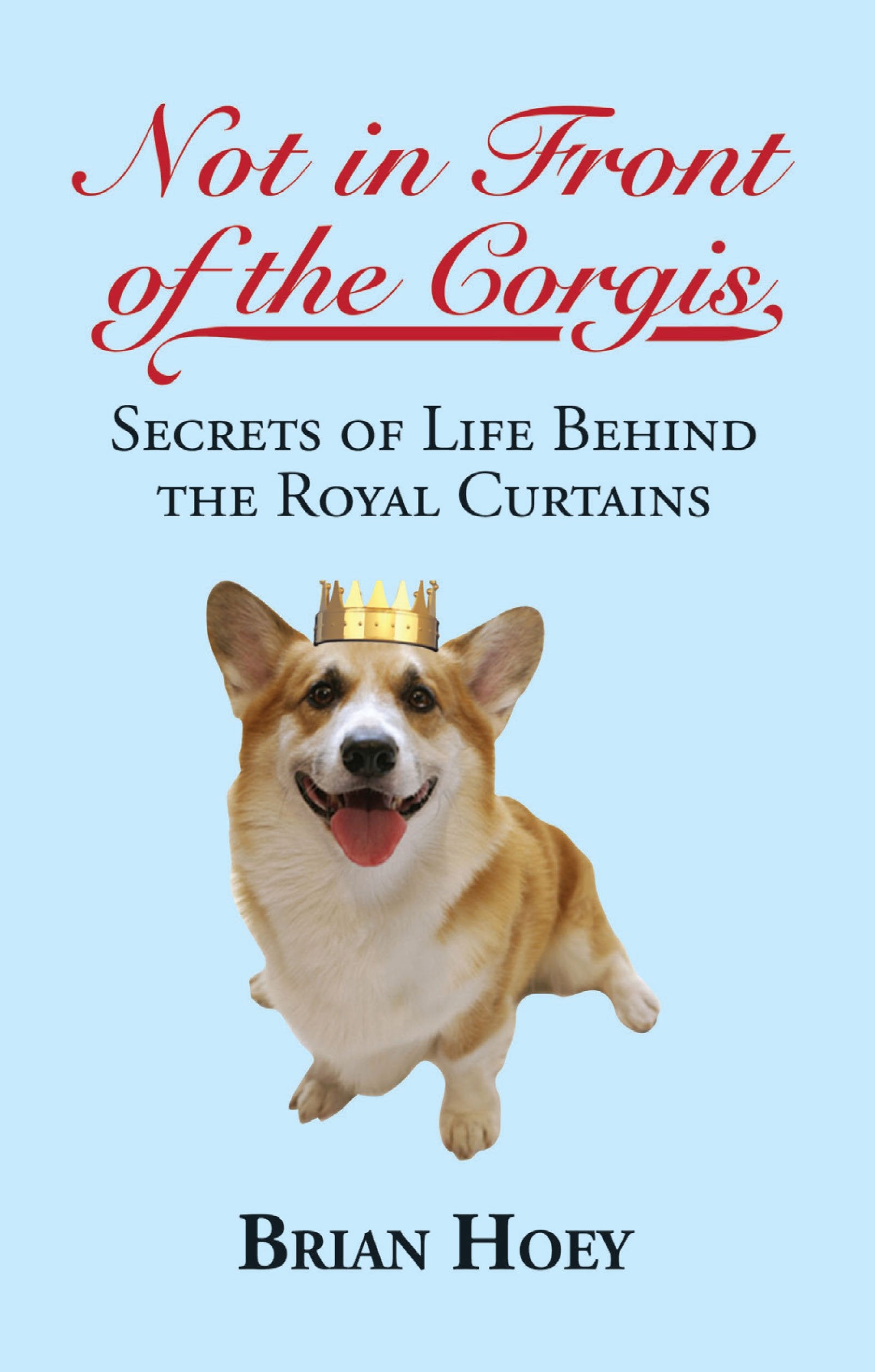 Not In Front of the Corgis: Secrets of Life Behind the Royal Curtains,Used