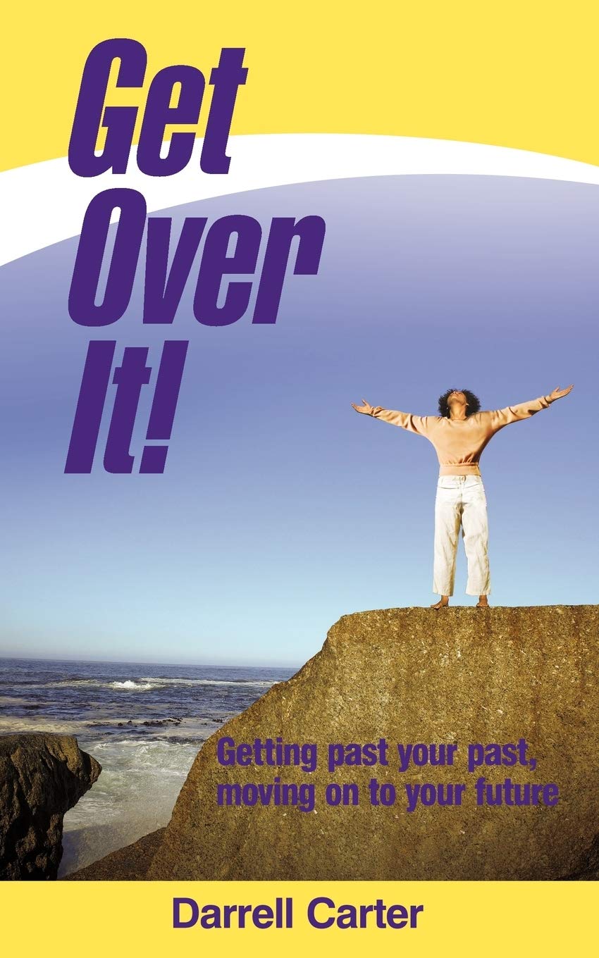 Get Over It!: Getting Past Your Past, Moving On To Your Future,Used