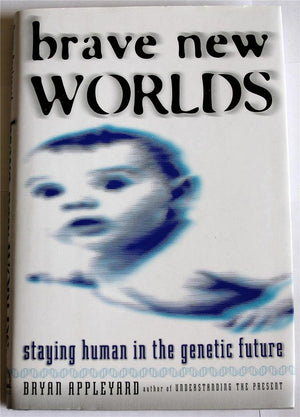 Brave New Worlds: Staying Human in the Genetic Future,Used