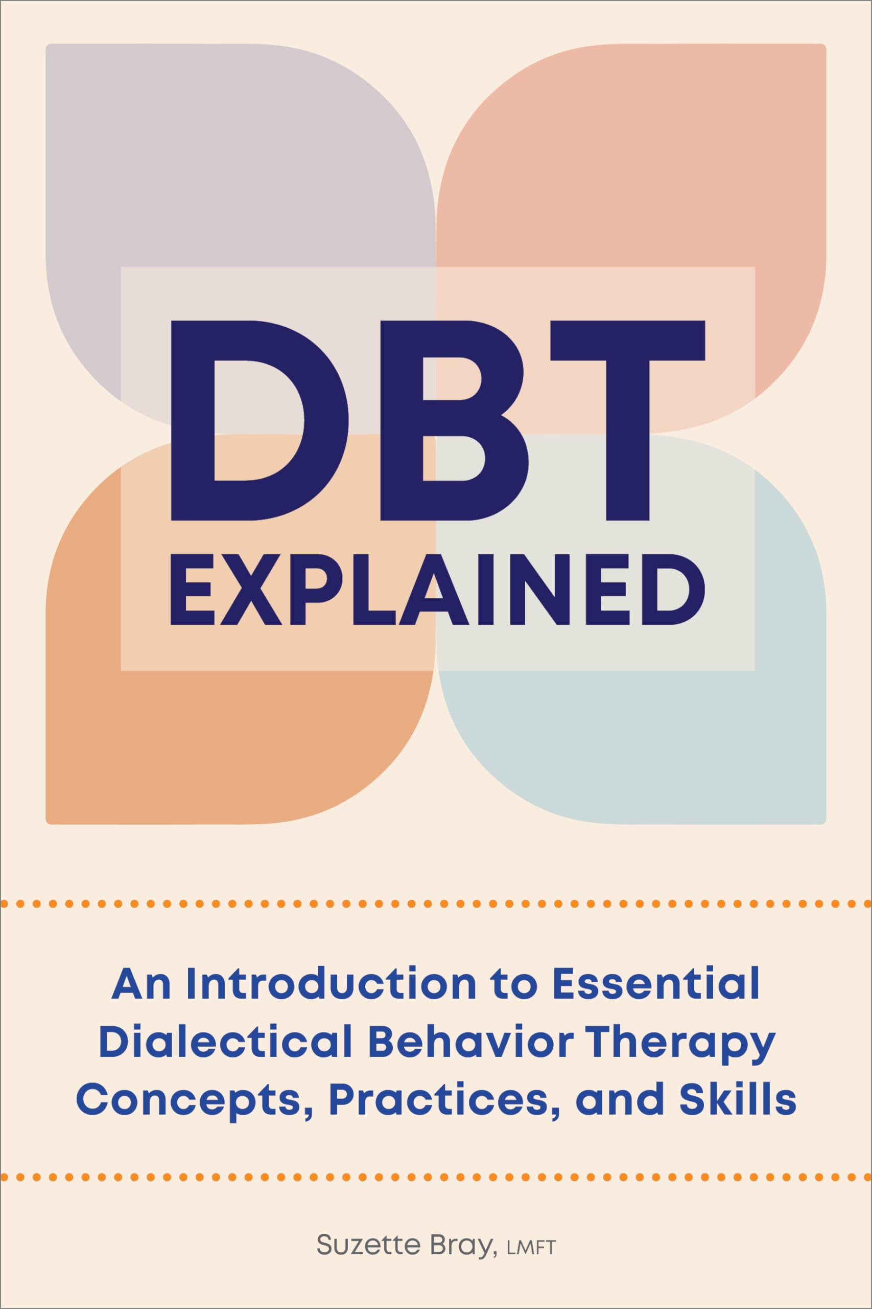 DBT Explained: An Introduction to Essential Dialectical Behavior Therapy Concepts, Practices, and Skills,Used