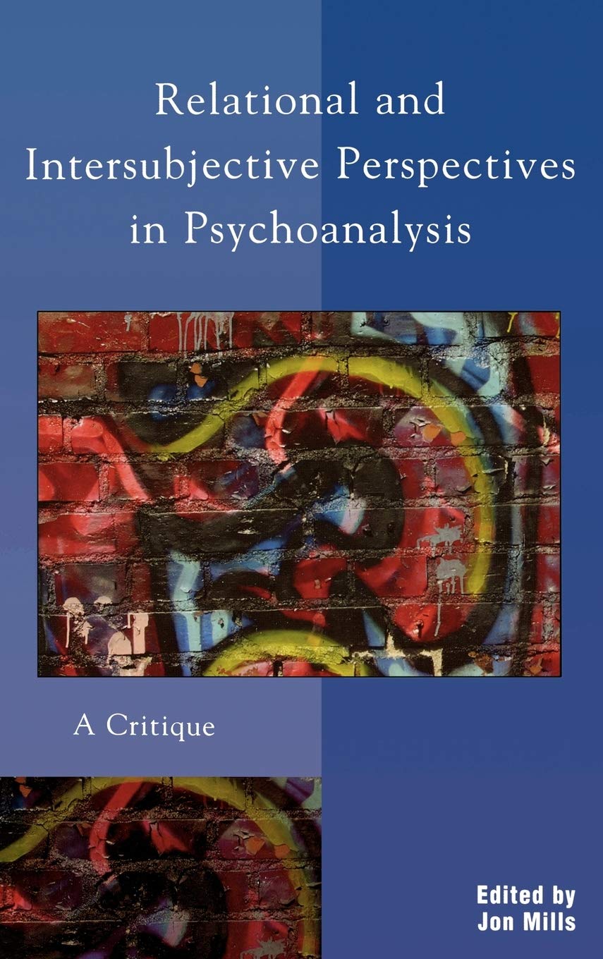 Relational and Intersubjective Perspectives in Psychoanalysis: A Critique,Used