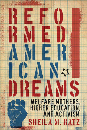 Reformed American Dreams: Welfare Mothers, Higher Education, And Activism,Used