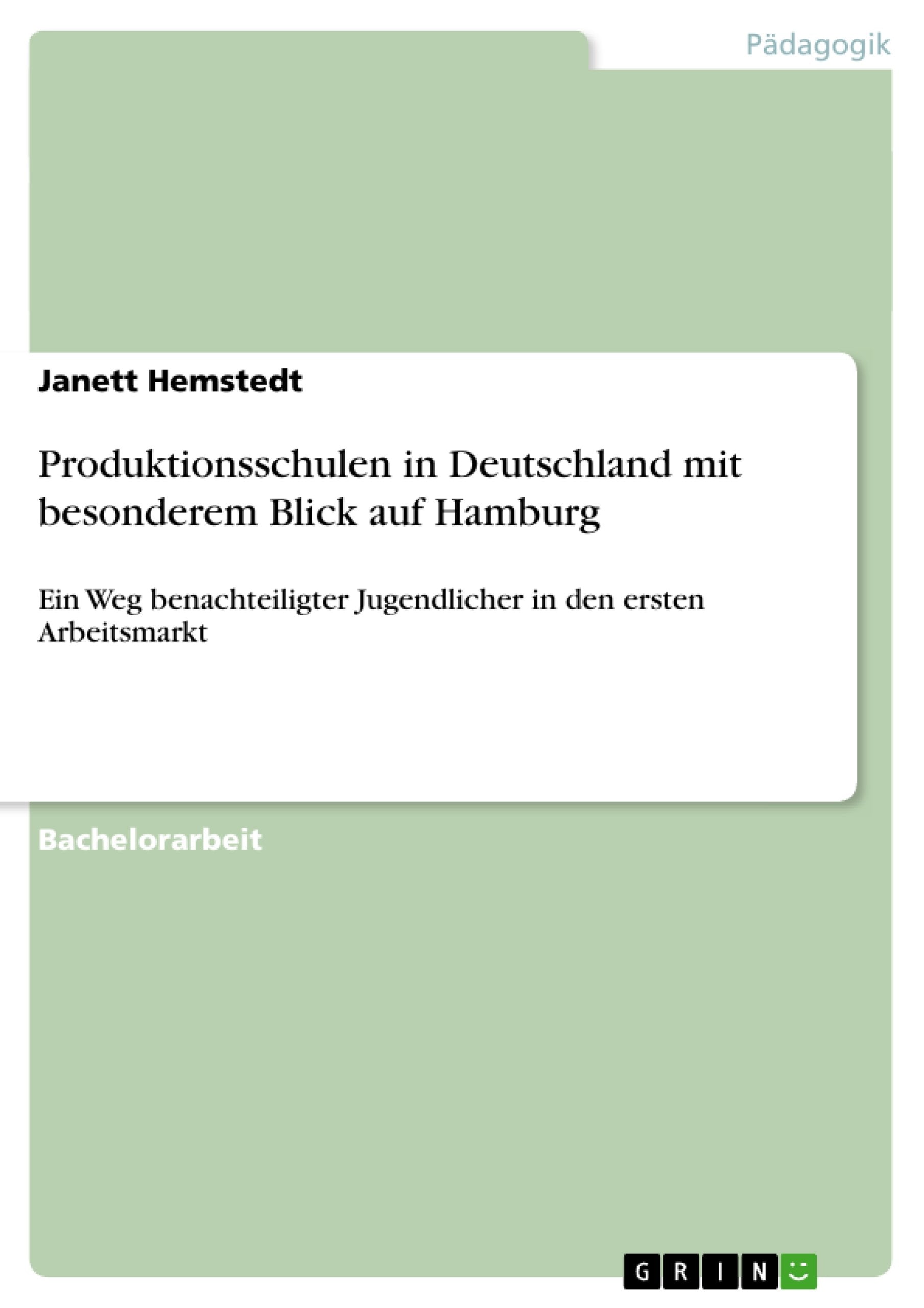 Produktionsschulen In Deutschland Mit Besonderem Blick Auf Hamburg: Ein Weg Benachteiligter Jugendlicher In Den Ersten Arbeitsma,Used