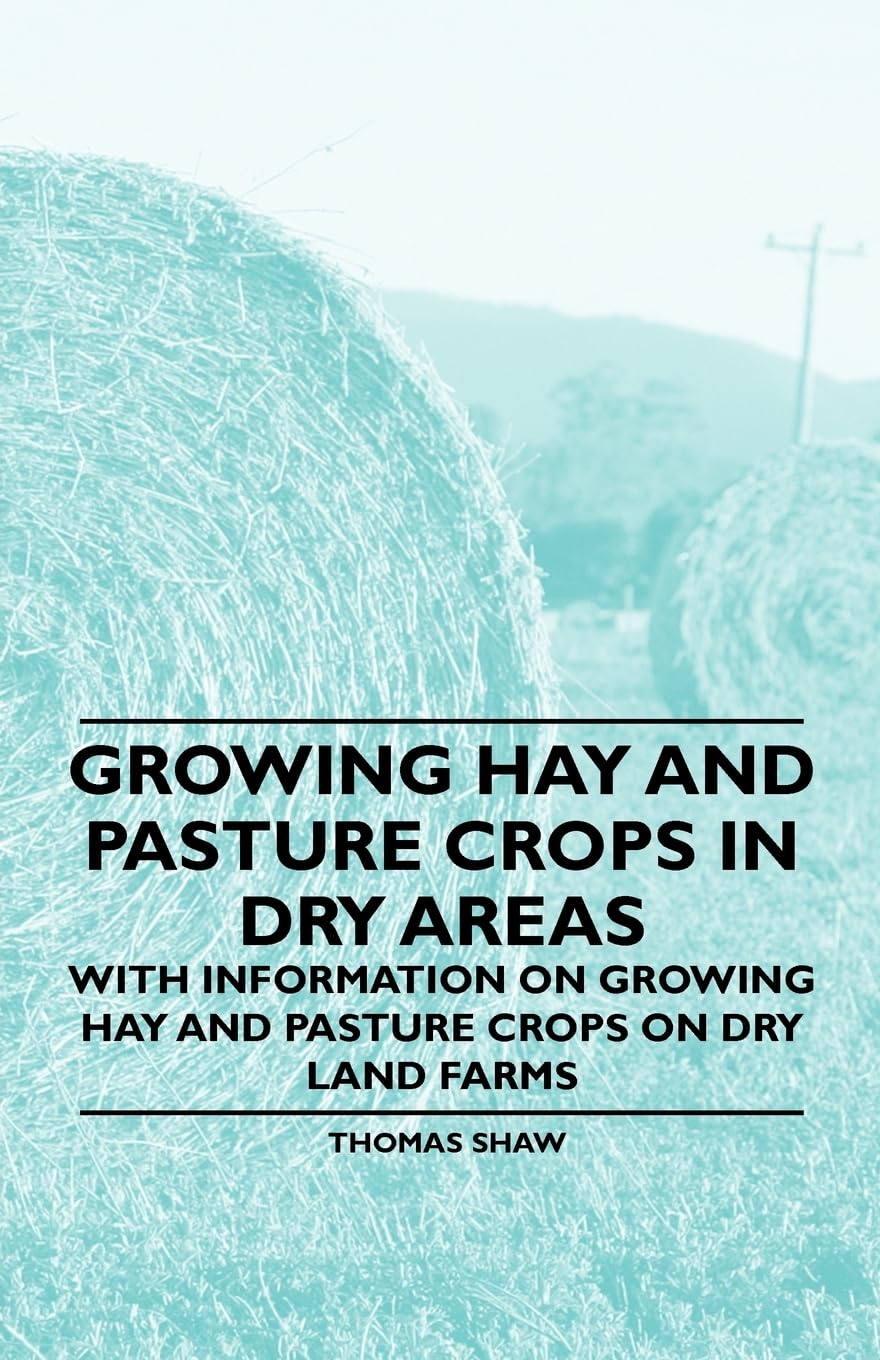 Growing Hay And Pasture Crops In Dry Areas  With Information On Growing Hay And Pasture Crops On Dry Land Farms,Used