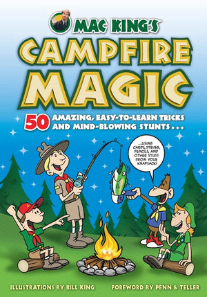 Mac King'S Campfire Magic: 50 Amazing, Easytolearn Tricks And Mindblowing Stunts Using Cards, String, Pencils, And Other Stuf