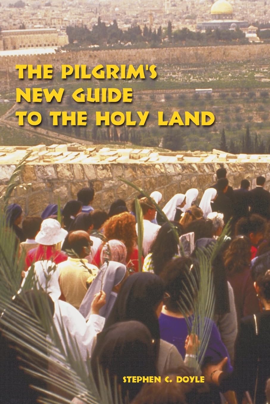 The Pilgrim's New Guide to the Holy Land,New