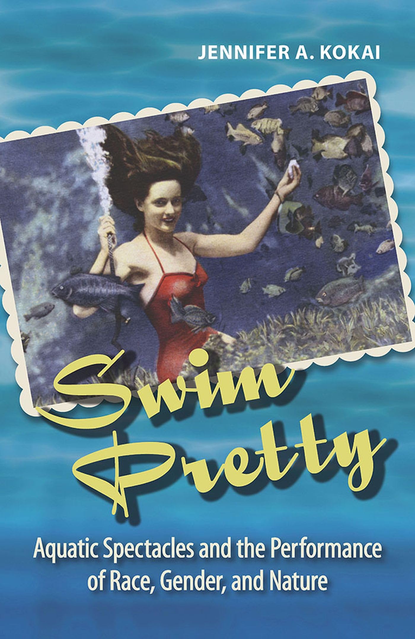 Swim Pretty: Aquatic Spectacles And The Performance Of Race, Gender, And Nature (Theater In The Americas),Used