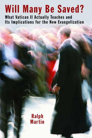 Will Many Be Saved?: What Vatican Ii Actually Teaches And Its Implications For The New Evangelization