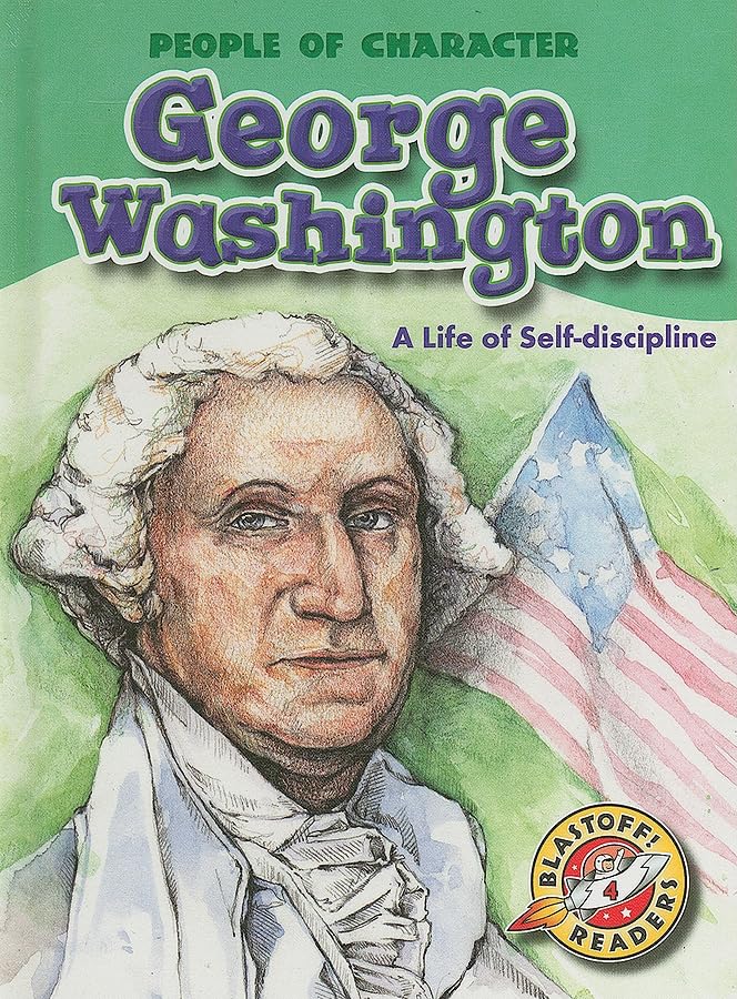 George Washington: A Life of Selfdiscipline (Blastoff! Readers: People of Character) (Blastoff Readers. Level 4),Used