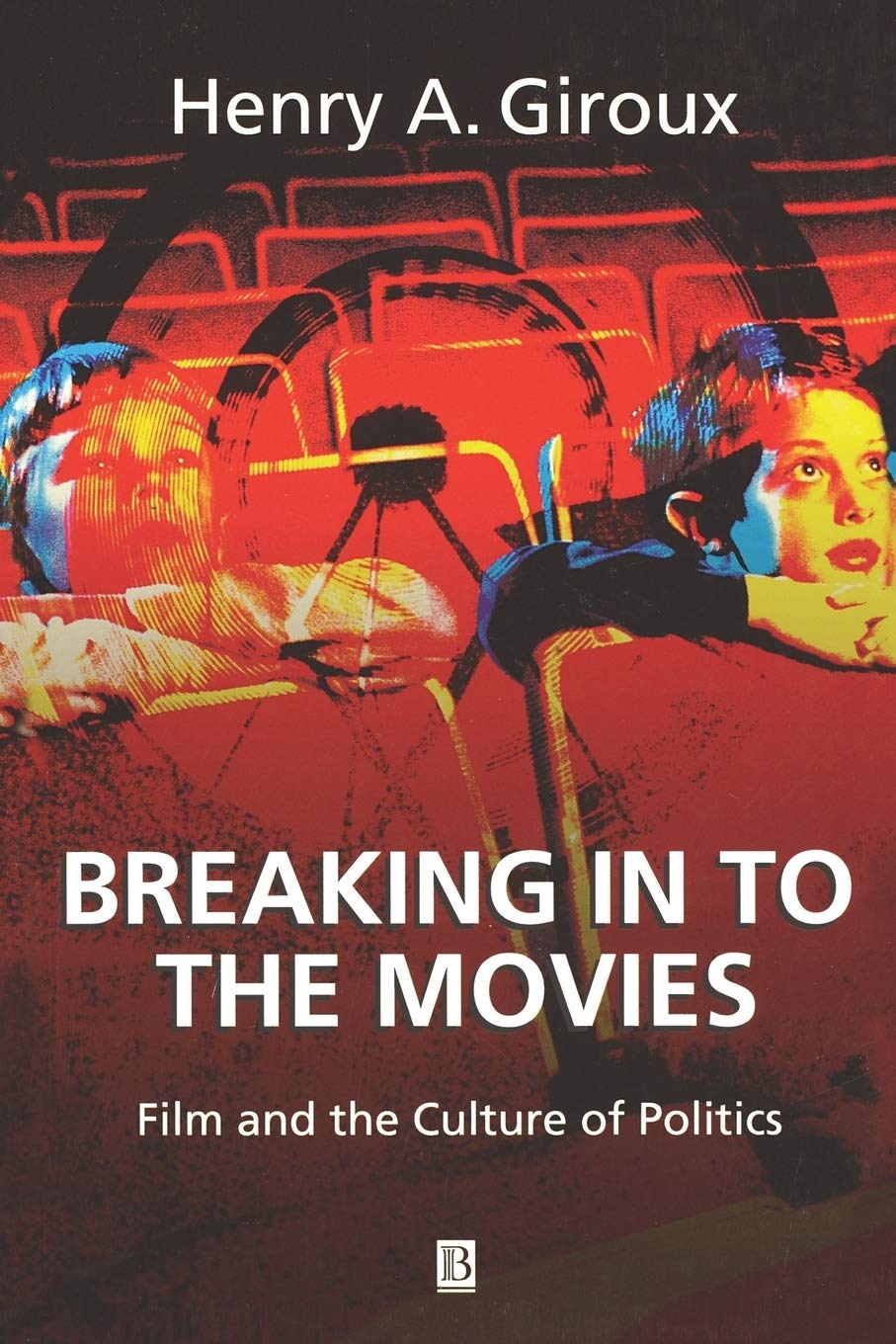 Breaking in to the Movies: Film and the Culture of Politics,New