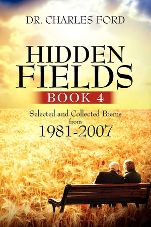 Hidden Fields, Book 4: Selected And Collected Poems From 19812007,New
