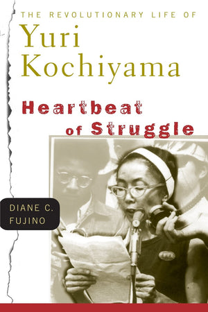 Heartbeat Of Struggle: The Revolutionary Life Of Yuri Kochiyama (Critical American Studies)