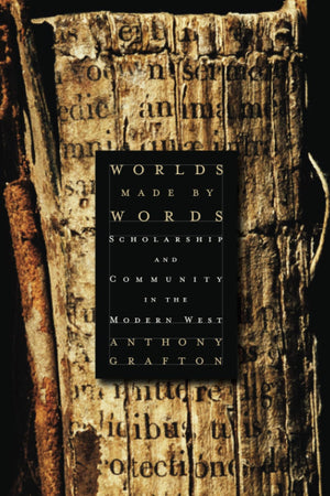 Worlds Made By Words: Scholarship And Community In The Modern West,Used