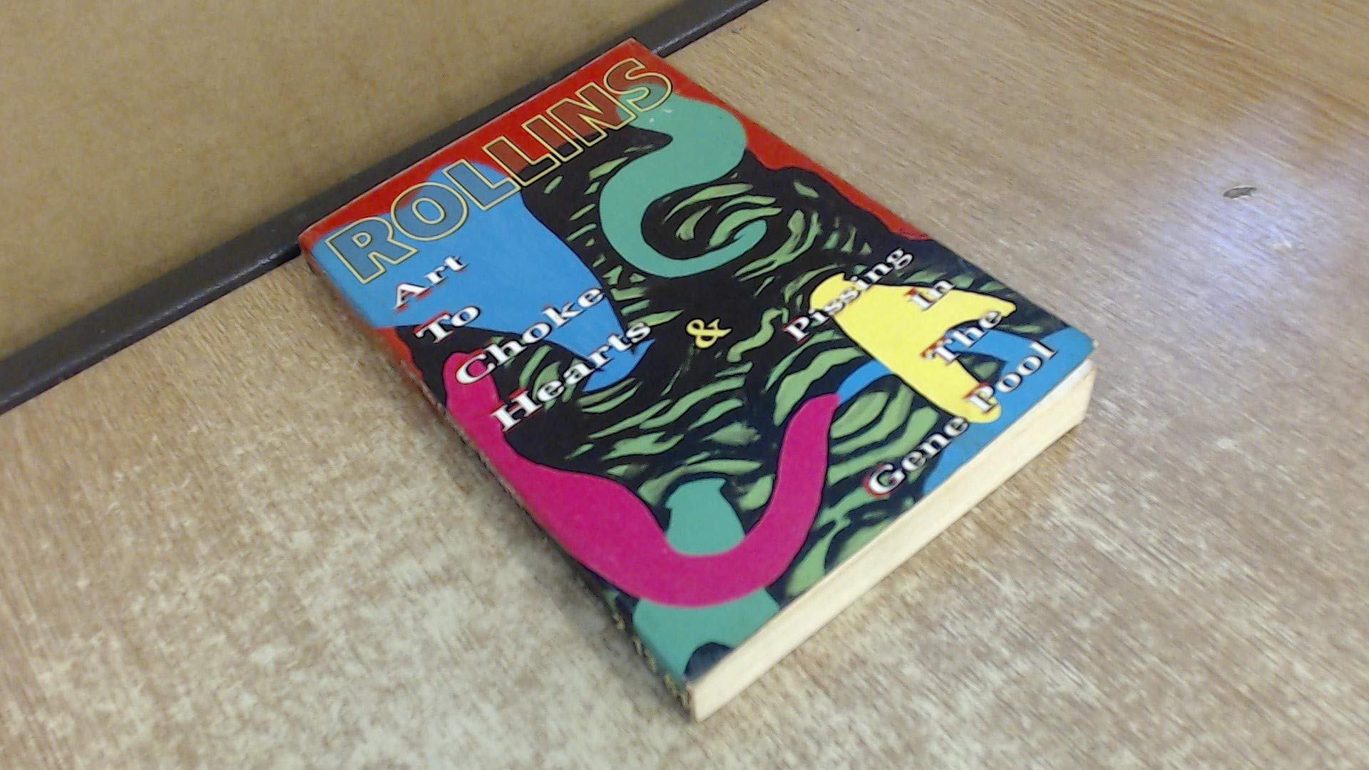 Art to Choke Hearts and Pissing in the Gene Pool: Collected Writing 19851987,Used