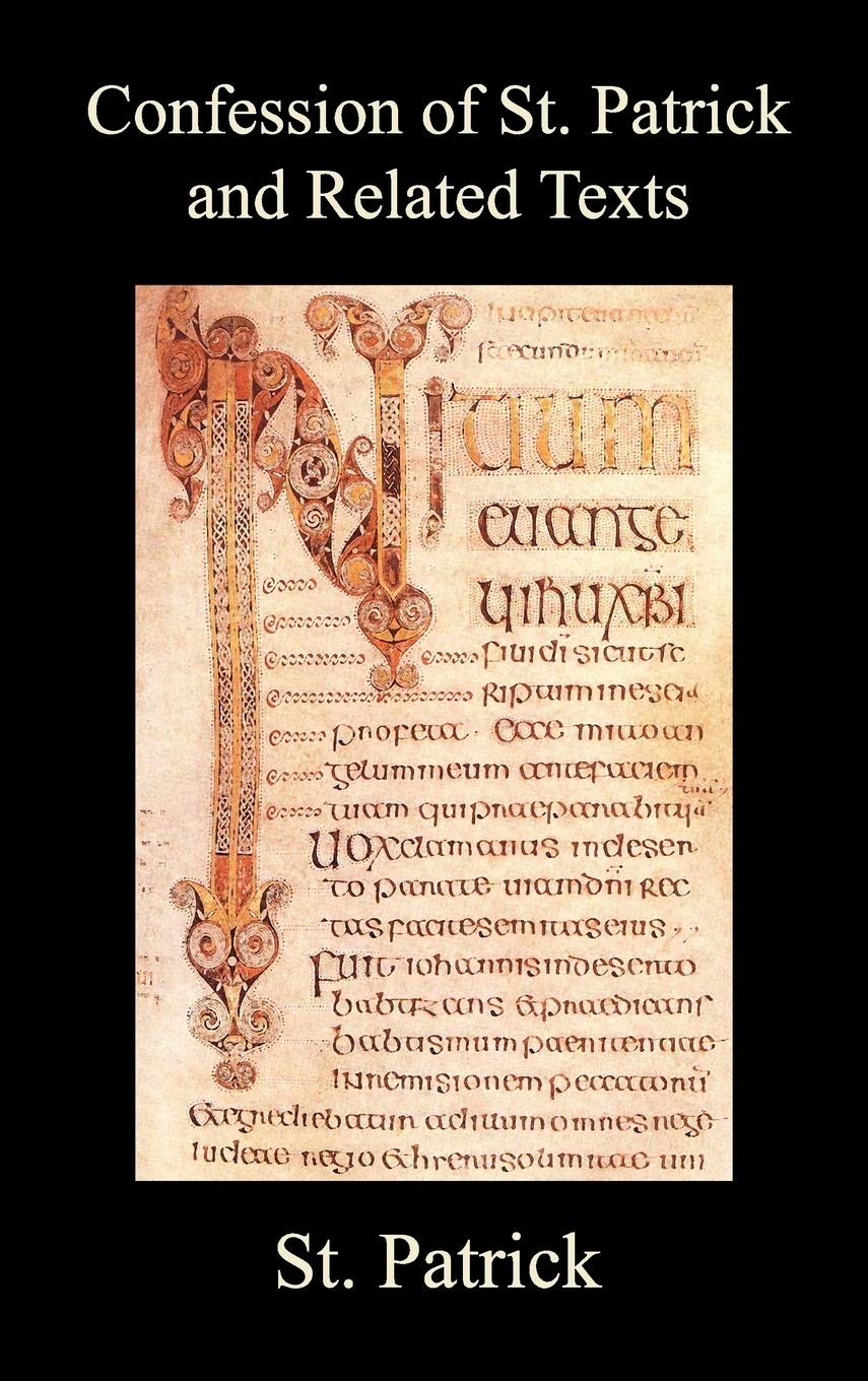 Confession of St. Patrick and Related Texts Including His Epistle to the Christian Subjects of the Tyrant Coroticus, St. Fiech's,New