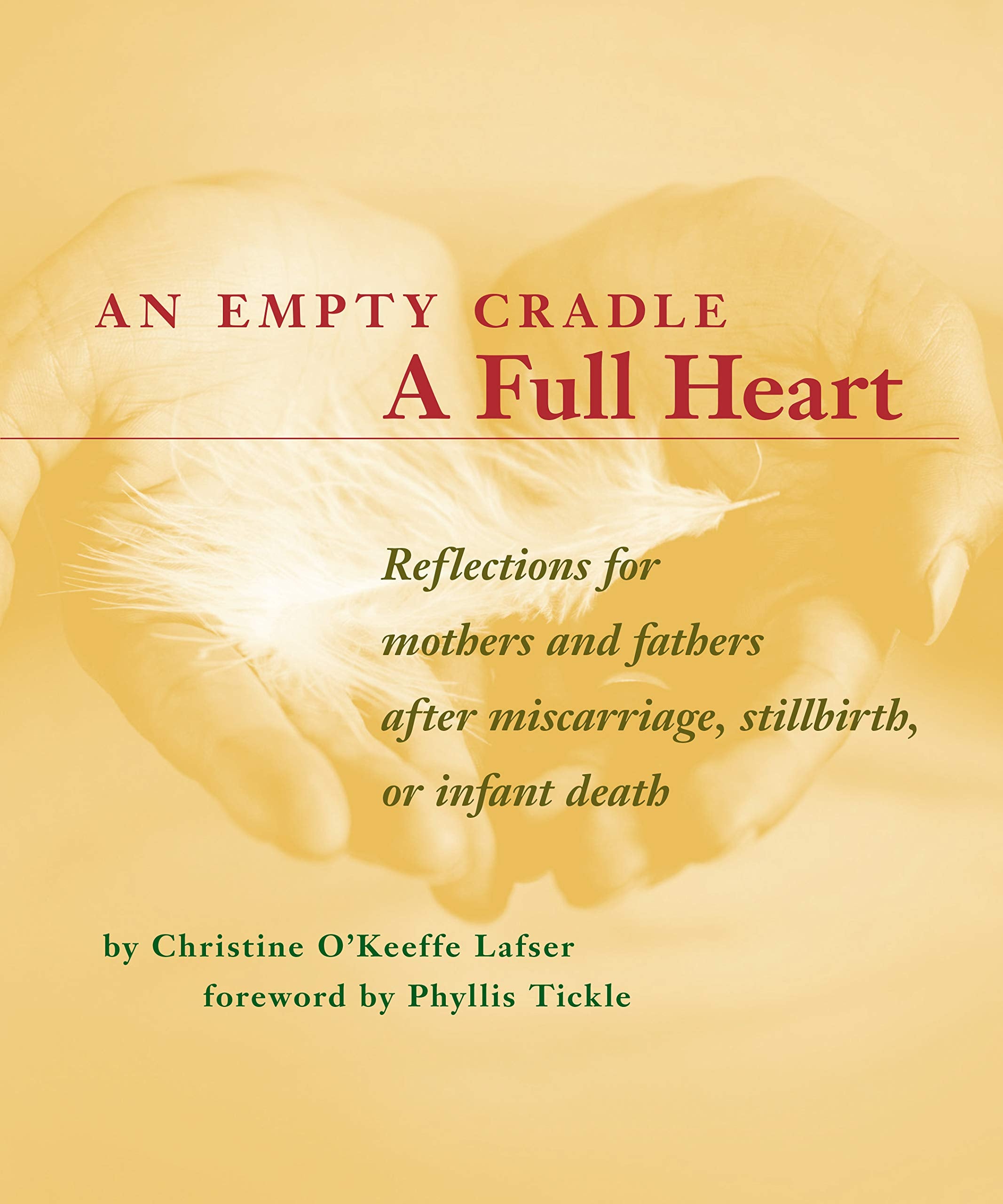 An Empty Cradle, A Full Heart: Reflections For Mothers And Fathers After Miscarriage, Stillbirth, Or Infant Death,New