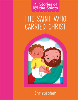The Saint Who Carried Christ  St. Christopher (Stories Of The Saints)