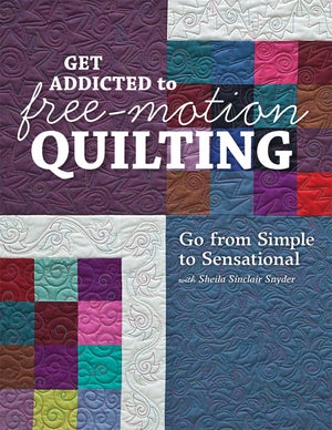 Get Addicted to FreeMotion Quilting: Go from Simple to Sensational with Sheila Sinclair Snyder,Used