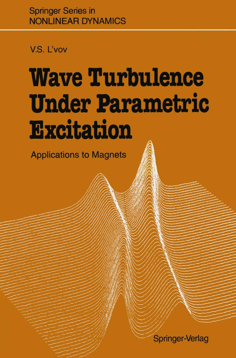 Wave Turbulence Under Parametric Excitation: Applications to Magnets (Springer Series in Nonlinear Dynamics),Used