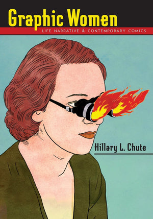 Graphic Women: Life Narrative And Contemporary Comics (Gender And Culture Series)