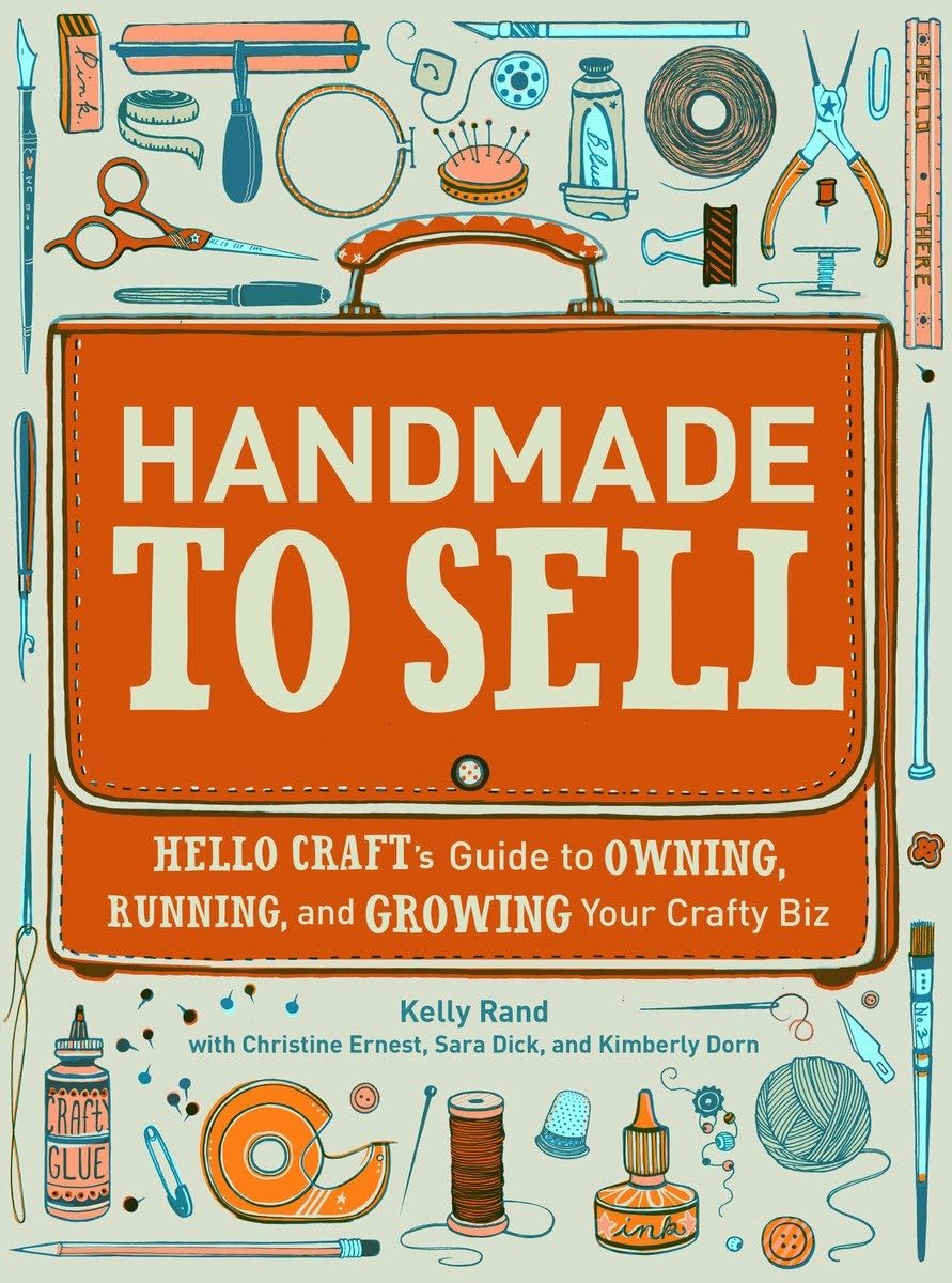 Handmade to Sell: Hello Craft's Guide to Owning, Running, and Growing Your Crafty Biz,Used