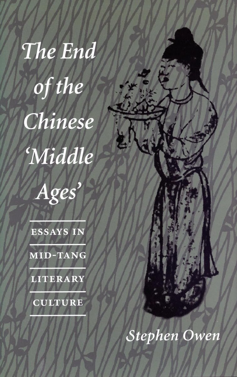The End Of The Chinese 'Middle Ages': Essays In Midtang Literary Culture,New
