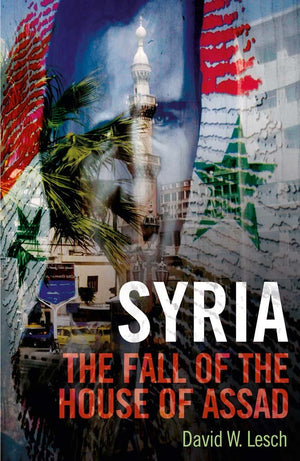 Syria: The Fall Of The House Of Assad; New Updated Edition