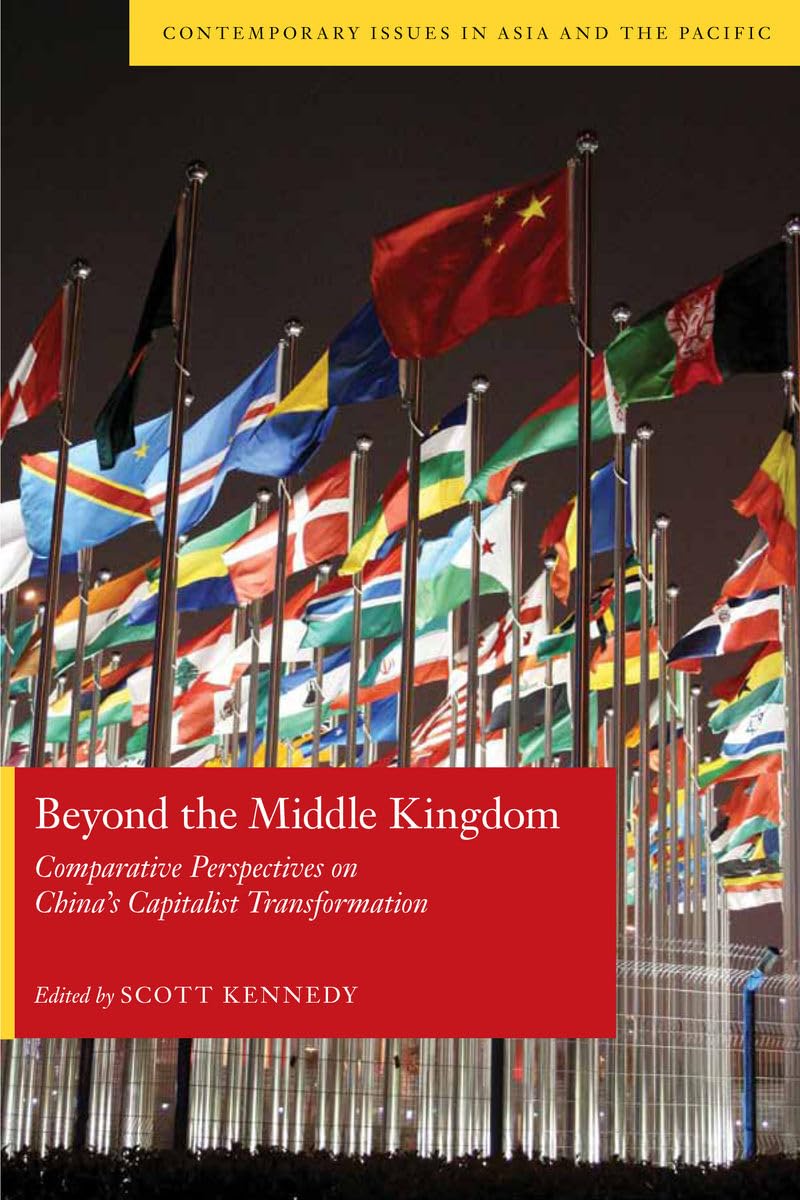 Beyond The Middle Kingdom: Comparative Perspectives On China'S Capitalist Transformation (Contemporary Issues In Asia And The Pa,New
