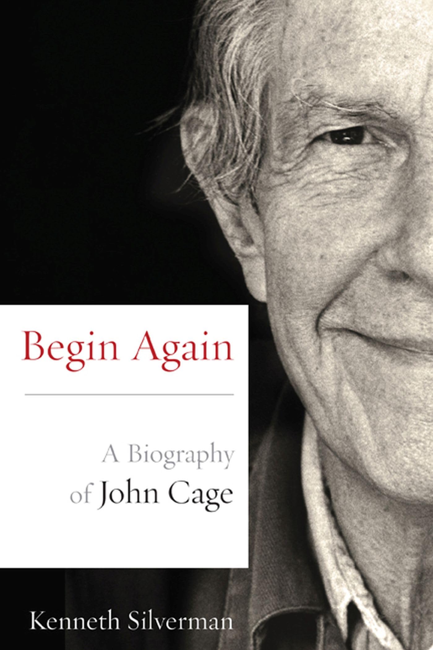Begin Again: A Biography Of John Cage,Used
