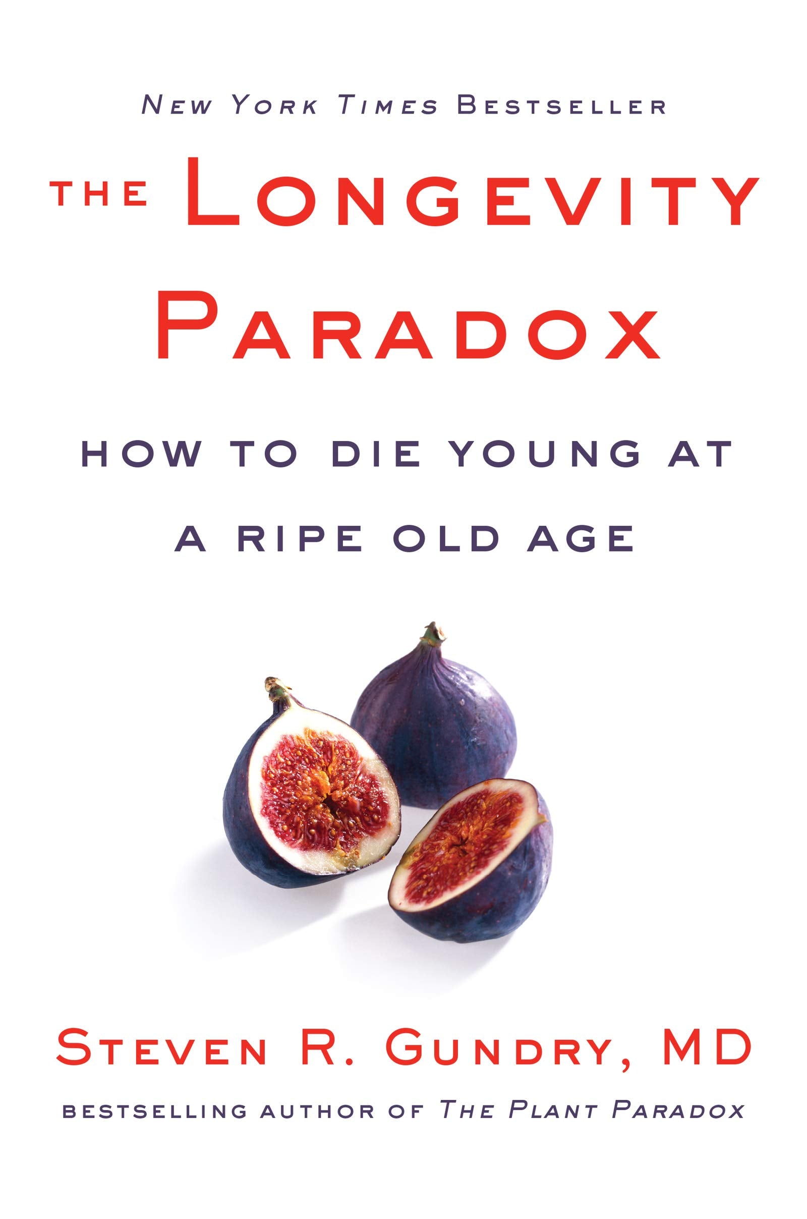 The Longevity Paradox: How To Die Young At A Ripe Old Age (The Plant Paradox, 4)