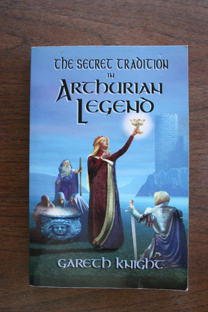 The Secret Tradition In Arthurian Legend: The Archetypal Themes, Images, And Characters Of The Arthurian Cycle And Their Place I,Used