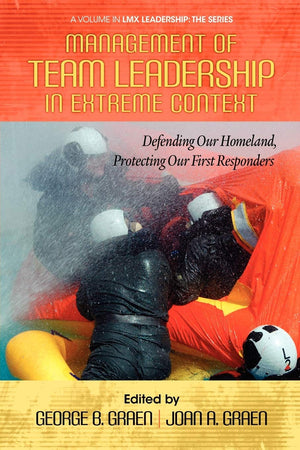 Management Of Team Leadership In Extreme Context: Defending Our Homeland, Protecting Our First Responders (Lmx Leadership: The S,Used