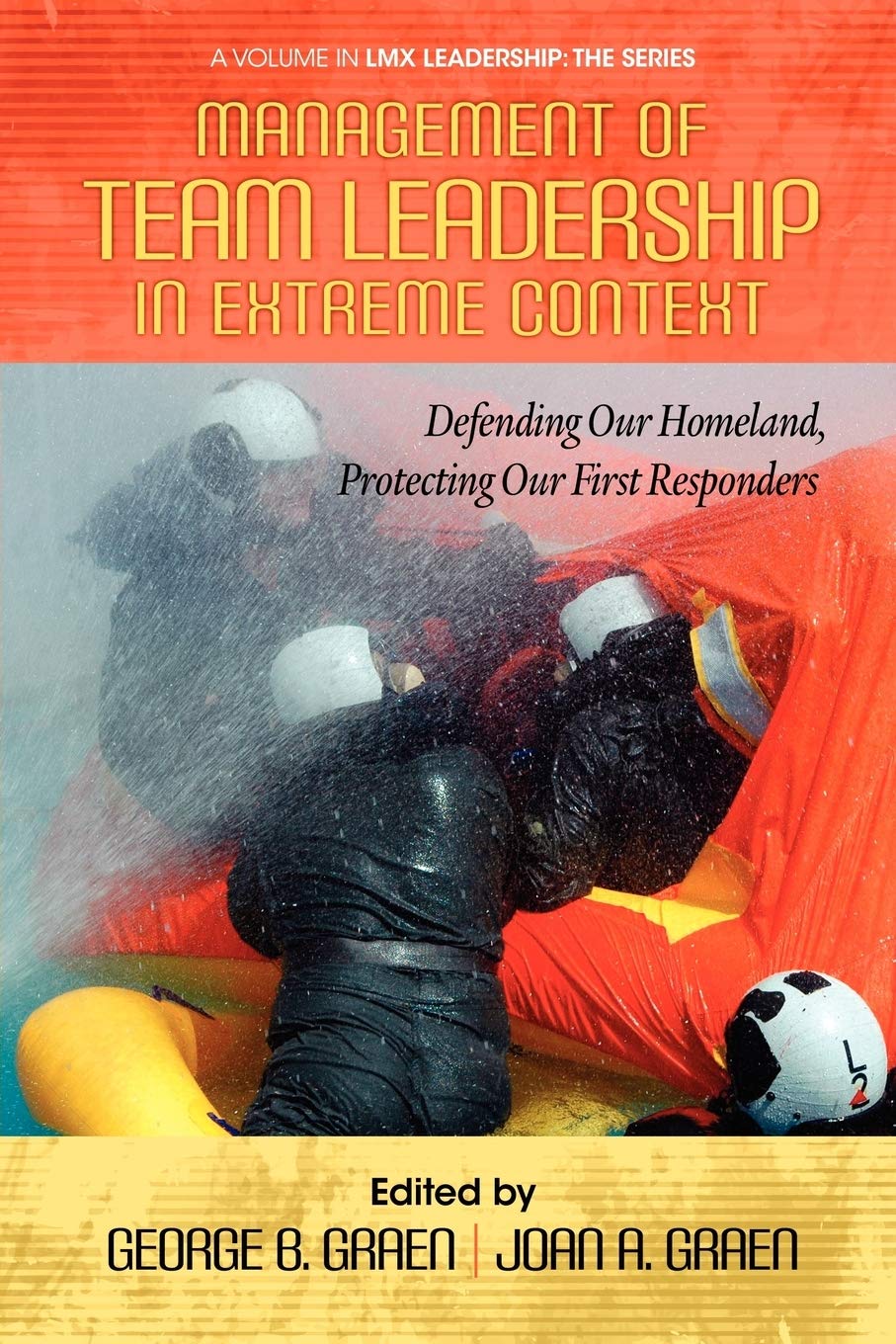 Management Of Team Leadership In Extreme Context: Defending Our Homeland, Protecting Our First Responders (Lmx Leadership: The S,Used