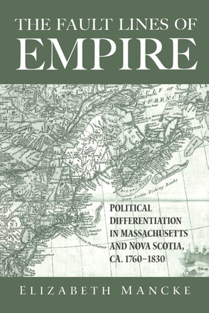 The Fault Lines Of Empire: Political Differentiation In Massachusetts And Nova Scotia, 17601830 (New World In The Atlantic Worl