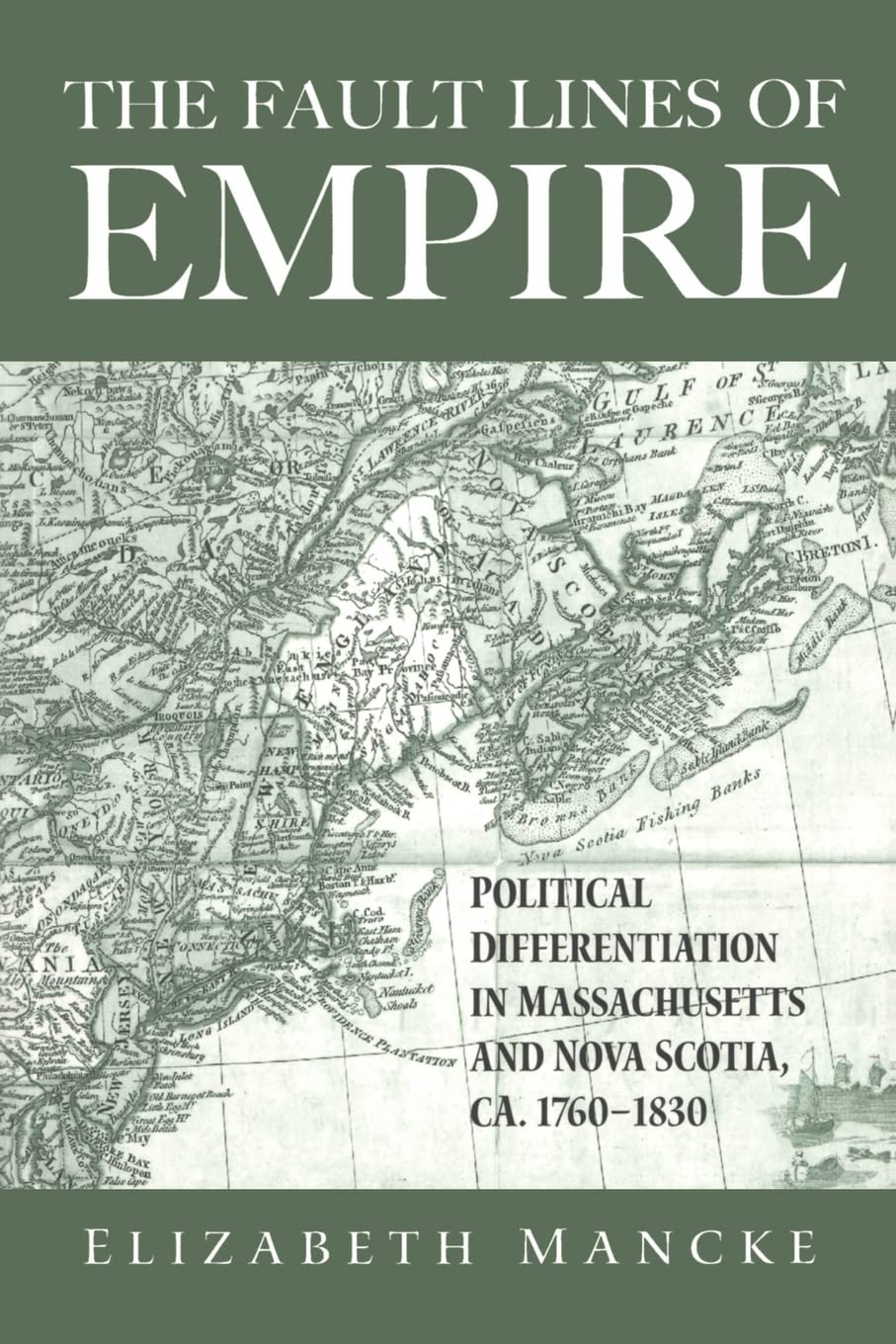 The Fault Lines Of Empire: Political Differentiation In Massachusetts And Nova Scotia, 17601830 (New World In The Atlantic Worl
