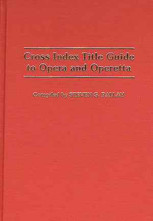 Cross Index Title Guide to Opera and Operetta (Music Reference Collection),New