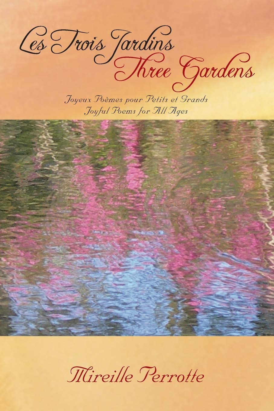Les Trois Jardins Three Gardens: Joyeux Pomes Pour Petits Et Grands Joyful Poems For All Ages,New