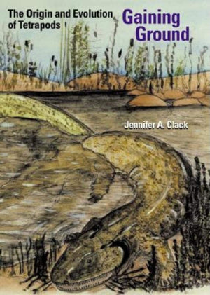 Gaining Ground: The Origin And Early Evolution Of Tetrapods,New