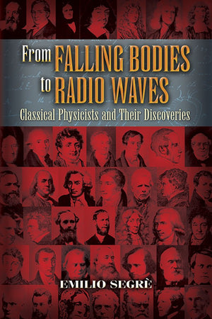 From Falling Bodies to Radio Waves: Classical Physicists and Their Discoveries,Used