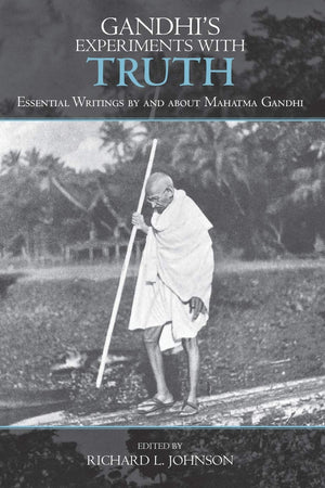 Gandhi'S Experiments With Truth: Essential Writings By And About Mahatma Gandhi (Studies In Comparative Philosophy And Religion),New