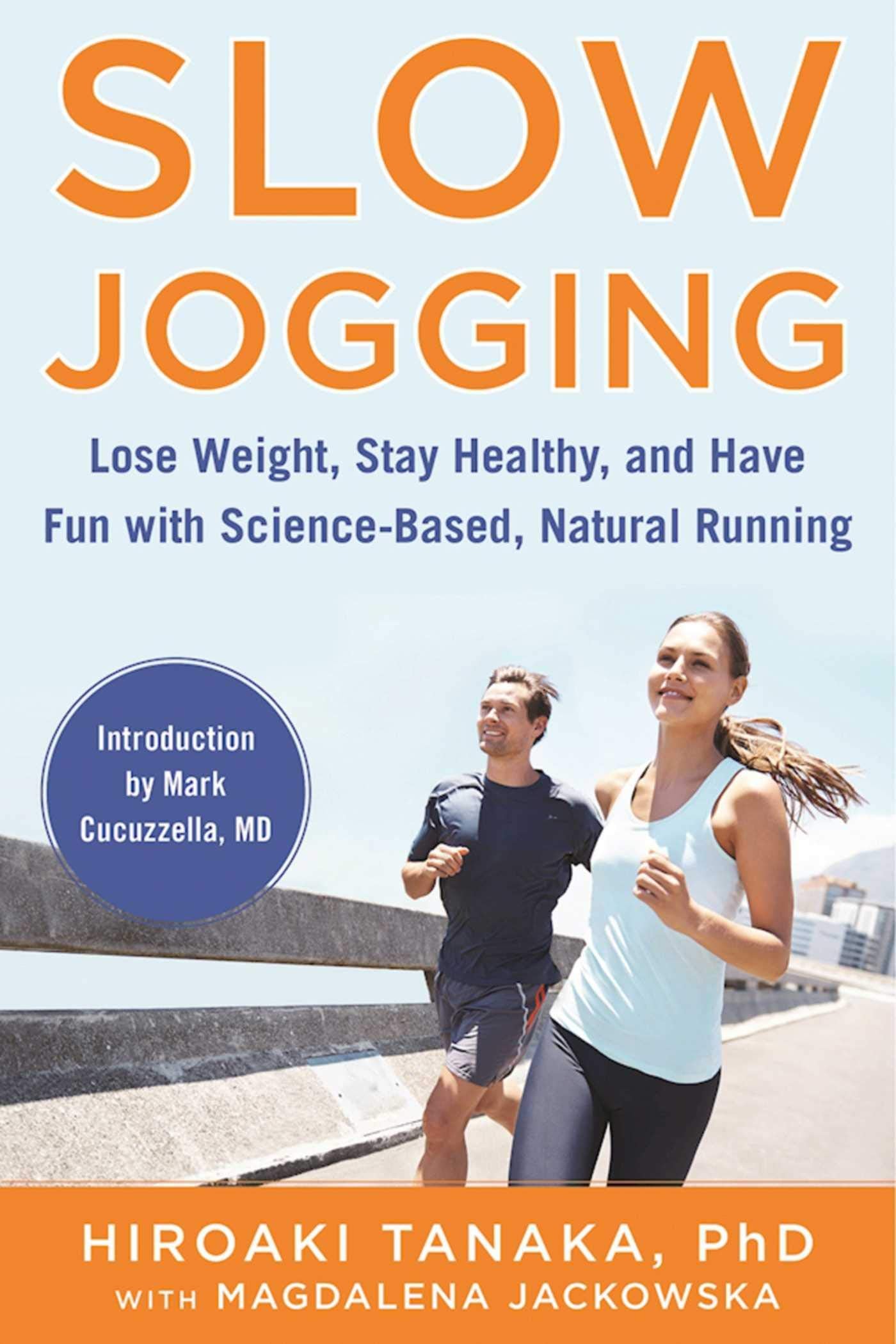 Slow Jogging: Lose Weight, Stay Healthy, And Have Fun With Sciencebased, Natural Running