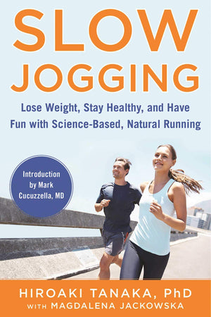 Slow Jogging: Lose Weight, Stay Healthy, And Have Fun With Sciencebased, Natural Running
