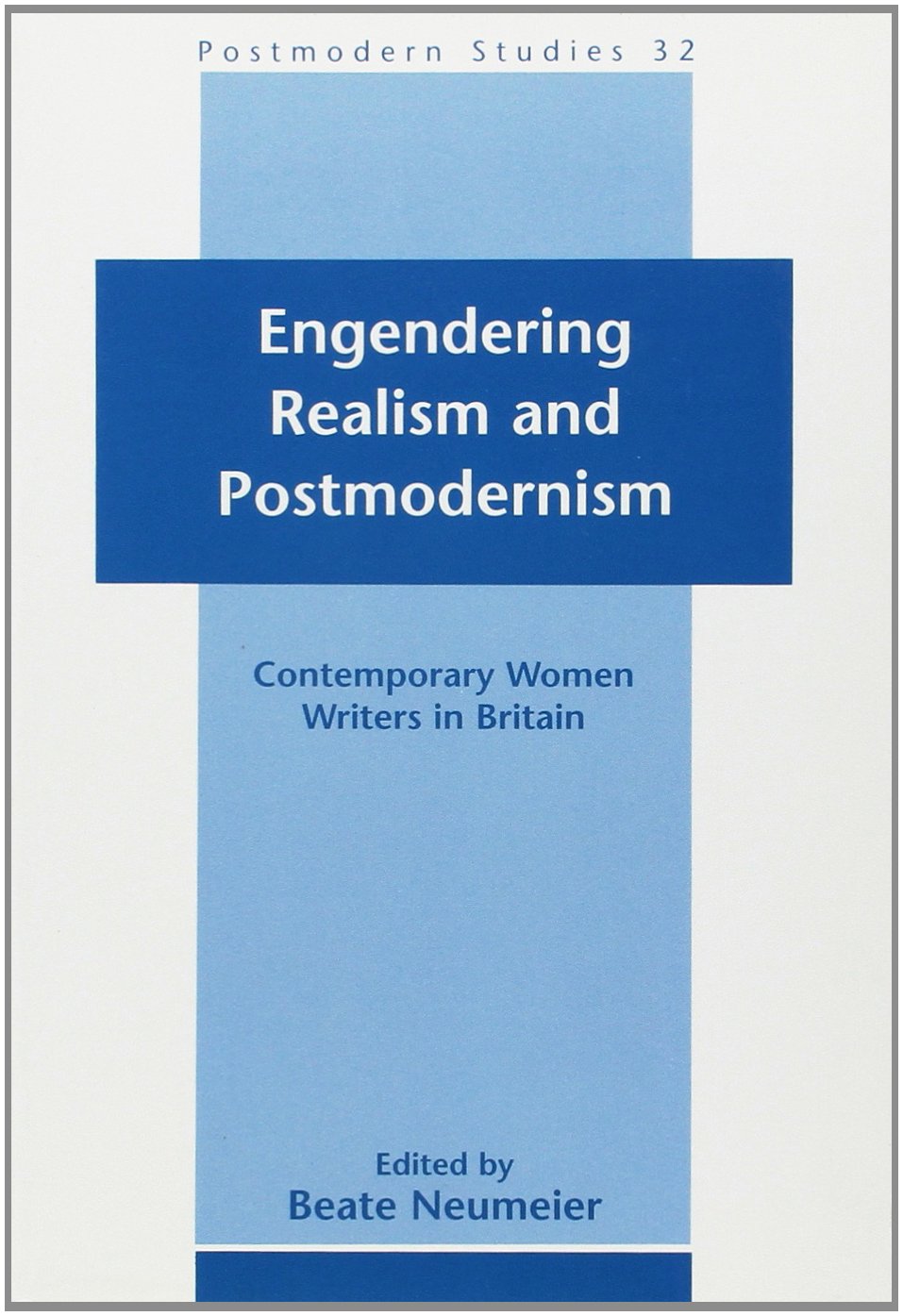 Engendering Realism and Postmodernism: contemporary Women Writers in Britain. (Postmodern Studies 32),Used
