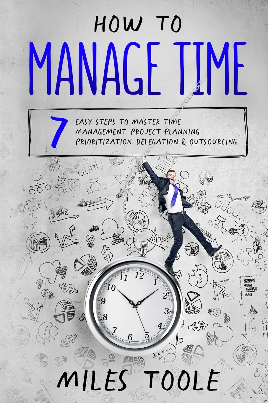 How to Manage Time: 7 Easy Steps to Master Time Management, Project Planning, Prioritization, Delegation & Outsourcing,Used
