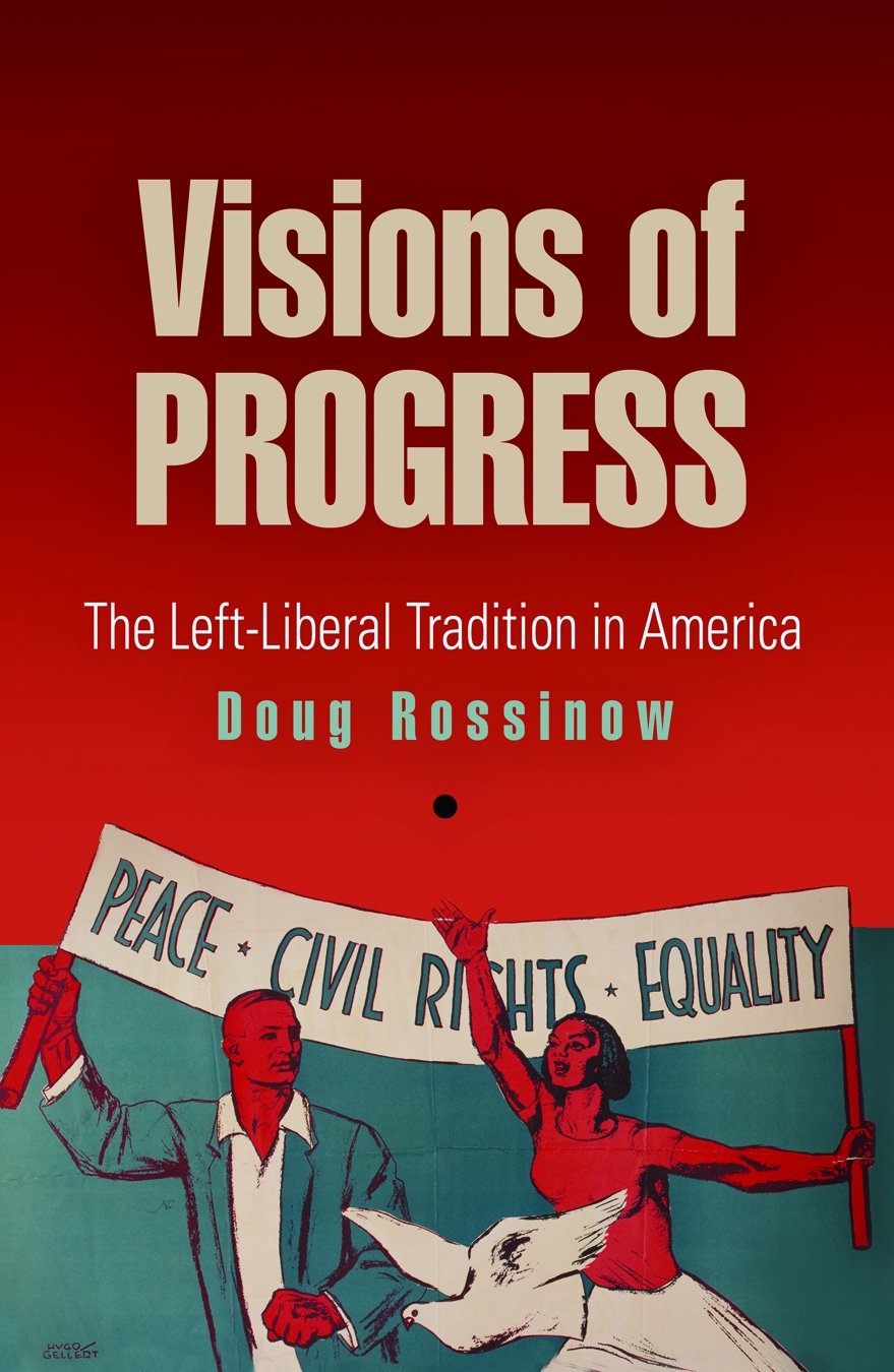 Visions Of Progress: The Leftliberal Tradition In America (Politics And Culture In Modern America)