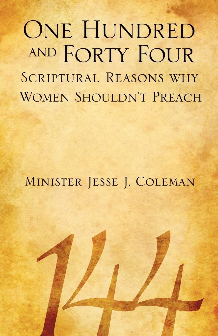 One Hundred and Forty Four Scriptural Reasons Why Women Shouldn't Preach,Used