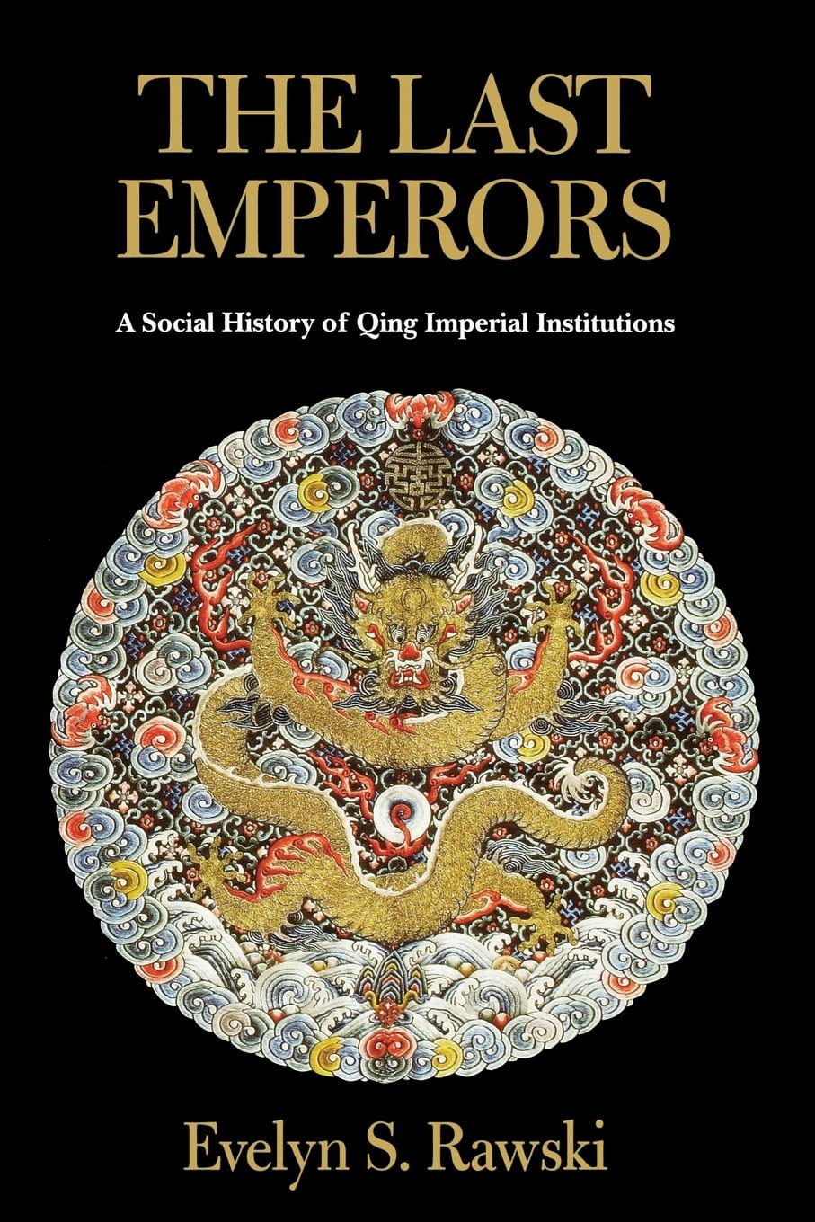 The Last Emperors: A Social History of Qing Imperial Institutions,New